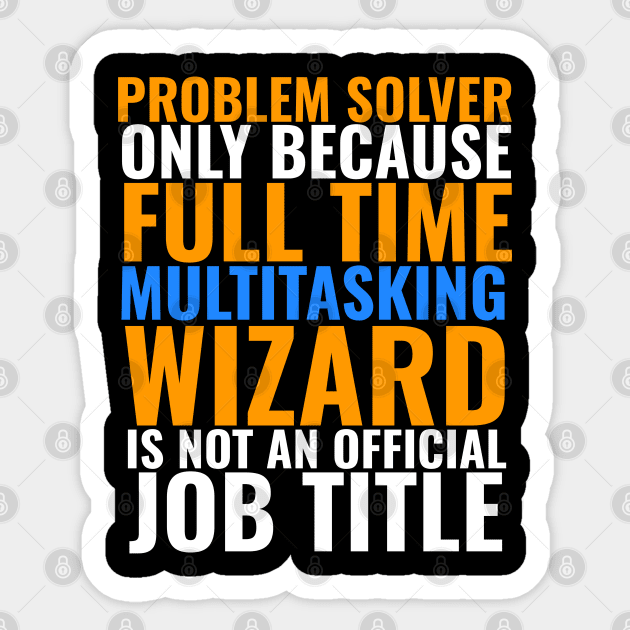 Problem Solver Not An Actual Job Title Sticker by belownormal
